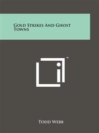 Gold Strikes and Ghost Towns