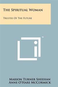 The Spiritual Woman: Trustee of the Future