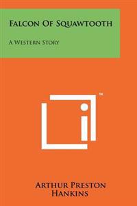 Falcon of Squawtooth: A Western Story