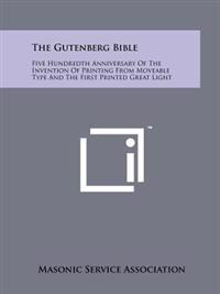 The Gutenberg Bible: Five Hundredth Anniversary of the Invention of Printing from Moveable Type and the First Printed Great Light