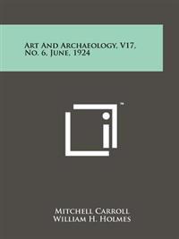 Art and Archaeology, V17, No. 6, June, 1924
