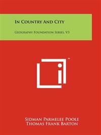 In Country and City: Geography Foundation Series, V3