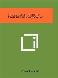 The Complete Guide to Professional Cartooning