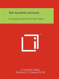 The Alluring Antilles: A Cruising Guide to the West Indies