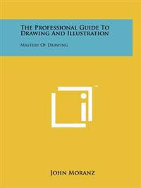 The Professional Guide to Drawing and Illustration: Mastery of Drawing