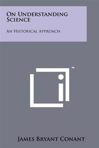 On Understanding Science: An Historical Approach
