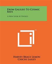 From Galileo to Cosmic Rays: A New Look at Physics