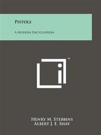 Pistols: A Modern Encyclopedia
