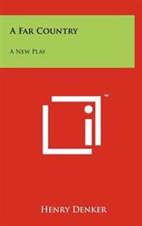 A Far Country: A New Play