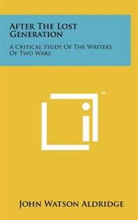 Bokomslag för "After the Lost Generation: A Critical Study of the Writers of Two Wars"
