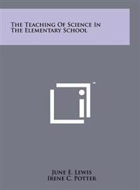 The Teaching of Science in the Elementary School