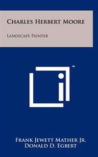 Charles Herbert Moore: Landscape Painter