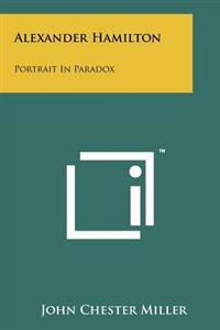 Alexander Hamilton: Portrait in Paradox