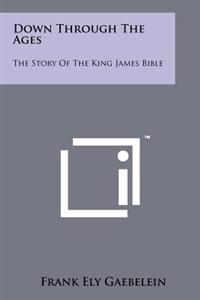 Down Through the Ages: The Story of the King James Bible