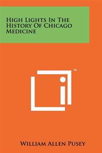 High Lights in the History of Chicago Medicine