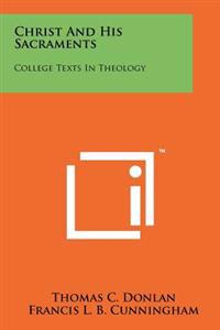Christ and His Sacraments: College Texts in Theology
