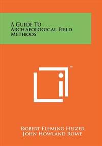 A Guide to Archaeological Field Methods