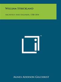 William Strickland: Architect and Engineer, 1788-1854
