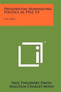 Presidential Nominating Politics in 1952, V5: The West