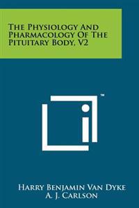 The Physiology and Pharmacology of the Pituitary Body, V2