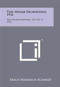 Tepe Hissar Excavations, 1931: The Museum Journal, V23, No. 4, 1933