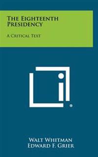 The Eighteenth Presidency: A Critical Text