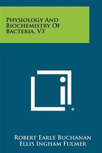 Physiology and Biochemistry of Bacteria, V3