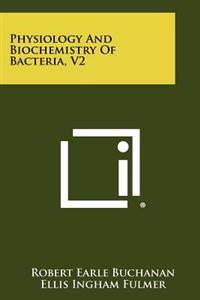 Physiology and Biochemistry of Bacteria, V2