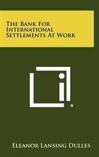 The Bank for International Settlements at Work