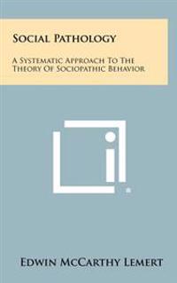 Bokomslag för "Social Pathology: A Systematic Approach to the Theory of Sociopathic Behavior"
