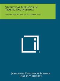 Statistical Methods in Traffic Engineering: Special Report No. 26, September, 1962