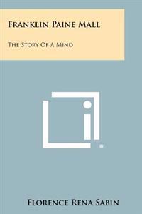 Franklin Paine Mall: The Story of a Mind