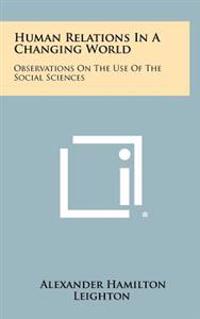 Bokomslag för "Human Relations in a Changing World: Observations on the Use of the Social Sciences"