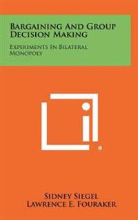 Bargaining and Group Decision Making: Experiments in Bilateral Monopoly