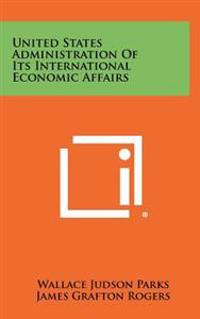 United States Administration of Its International Economic Affairs