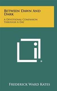 Between Dawn and Dark: A Devotional Companion Through a Day