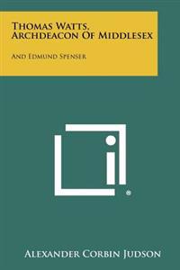 Thomas Watts, Archdeacon of Middlesex: And Edmund Spenser