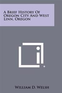 A Brief History of Oregon City and West Linn, Oregon