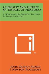 Chemistry and Therapy of Diseases of Pregnancy: A Monograph in American Lectures in Living Chemistry