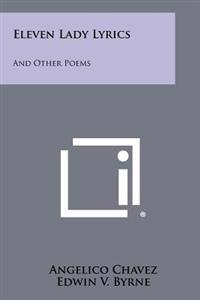 Eleven Lady Lyrics: And Other Poems