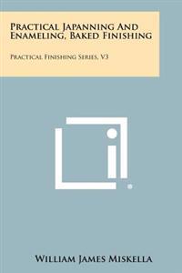 Practical Japanning and Enameling, Baked Finishing: Practical Finishing Series, V3