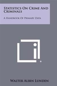 Statistics on Crime and Criminals: A Handbook of Primary Data