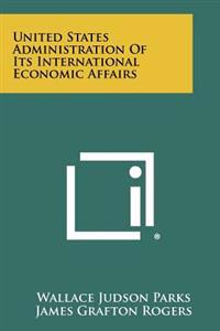 Bokomslag for "United States Administration of Its International Economic Affairs"