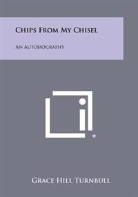 Chips from My Chisel: An Autobiography