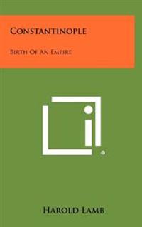 Constantinople: Birth of an Empire