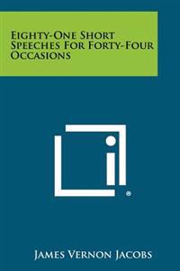 Eighty-One Short Speeches for Forty-Four Occasions
