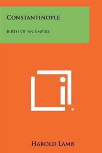 Constantinople: Birth of an Empire