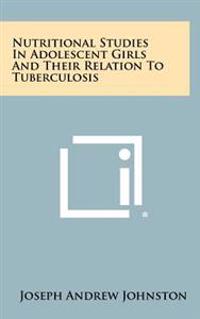 Nutritional Studies in Adolescent Girls and Their Relation to Tuberculosis