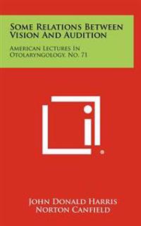 Some Relations Between Vision and Audition: American Lectures in Otolaryngology, No. 71