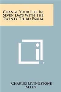 Change Your Life in Seven Days with the Twenty-Third Psalm